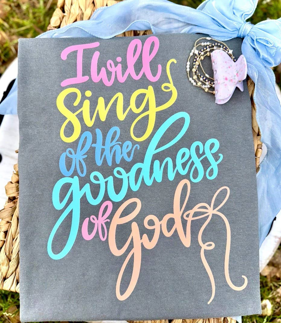 I Will Sing Of The Goodness Of God Tee
